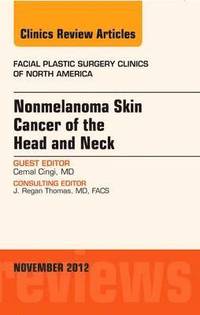 Nonmelanoma Skin Cancer of the Head and Neck, An Issue of Facial Plastic Surgery Clinics