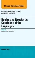 Nicholas J. Shaheen - Benign and Neoplastic Conditions of the Esophagus, An Issue of Gastroenterology Clinics, Inbunden. Tillgänglighet: Lägg i varukorg