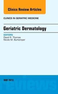 Geriatric Dermatology, An Issue of Clinics in Geriatric Medicine