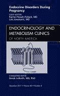 Endocrine Disorders During Pregnancy, An Issue of Endocrinology and Metabolism Clinics of North America