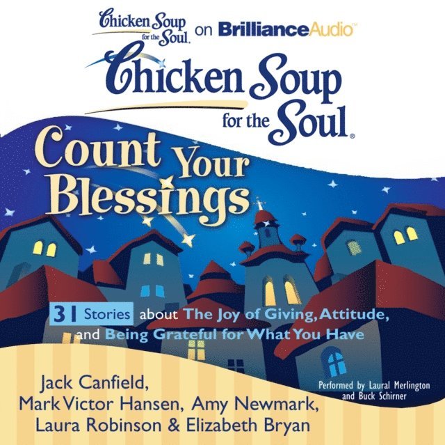 Elizabeth Bryan, Laura Robinson, Amy Newmark, Mark Victor Hansen, Jack Canfield - Chicken Soup for the Soul: Count Your Blessings - 31 Stories about the Joy of Giving, Attitude, and Being Grateful for What You Have, Ljudbok