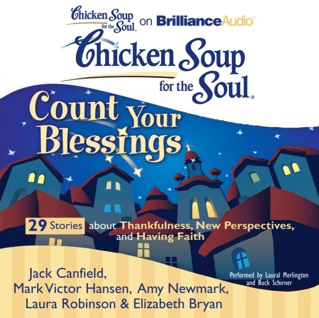 Elizabeth Bryan, Laura Robinson, Amy Newmark, Mark Victor Hansen, Jack Canfield - Chicken Soup for the Soul: Count Your Blessings - 29 Stories about Thankfulness, New Perspectives, and Having Faith, Ljudbok