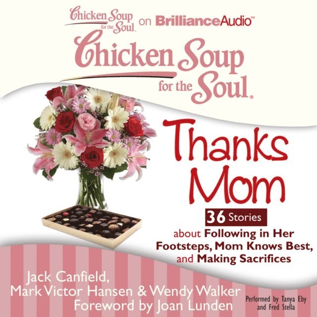Wendy Walker, Mark Victor Hansen, Jack Canfield - Chicken Soup for the Soul: Thanks Mom - 36 Stories about Following in Her Footsteps, Mom Knows Best, and Making Sacrifices, Ljudbok