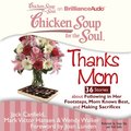 Chicken Soup for the Soul: Thanks Mom - 36 Stories about Following in Her Footsteps, Mom Knows Best, and Making Sacrifices