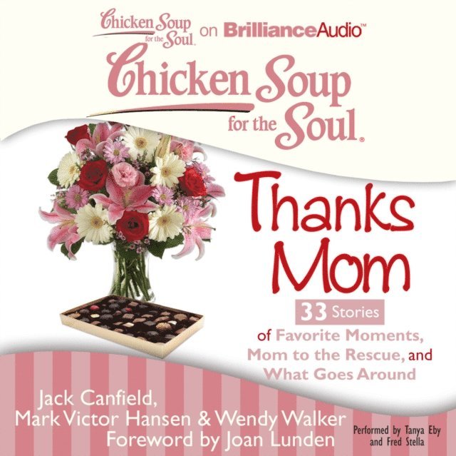 Wendy Walker, Mark Victor Hansen, Jack Canfield - Chicken Soup for the Soul: Thanks Mom - 33 Stories of Favorite Moments, Mom to the Rescue, and What Goes Around, Ljudbok