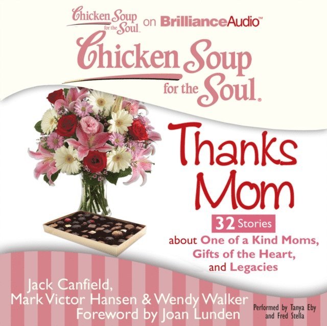 Wendy Walker, Mark Victor Hansen, Jack Canfield - Chicken Soup for the Soul: Thanks Mom - 32 Stories about One of a Kind Moms, Gifts of the Heart, and Legacies, Ljudbok