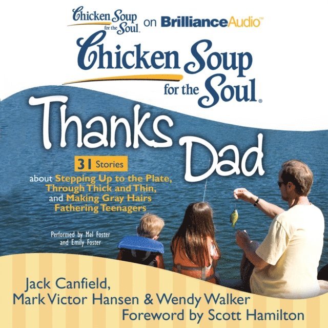 Wendy Walker, Mark Victor Hansen, Jack Canfield - Chicken Soup for the Soul: Thanks Dad - 31 Stories about Stepping Up to the Plate, Through Thick and Thin, and Making Gray Hairs Fathering Teenagers, Ljudbok