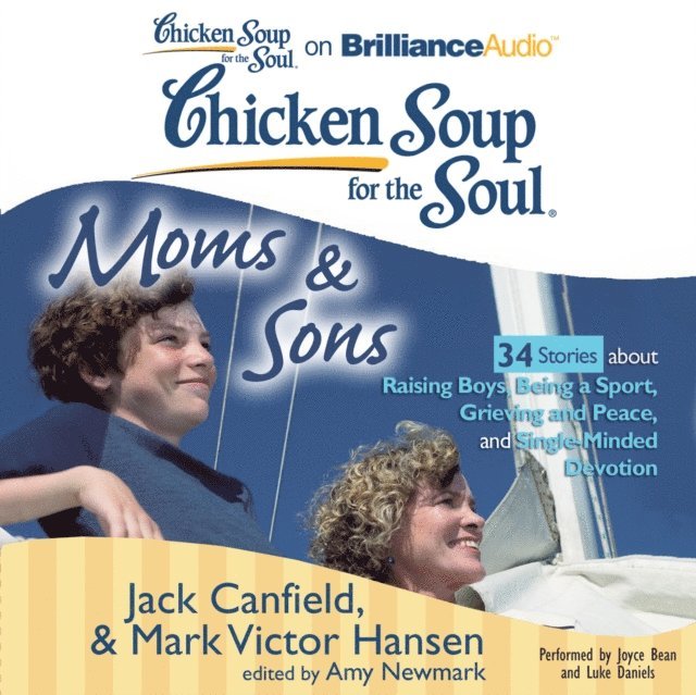 Mark Victor Hansen, Jack Canfield, Amy Newmark - Chicken Soup for the Soul: Moms & Sons - 34 Stories about Raising Boys, Being a Sport, Grieving and Peace, and Single-Minded Devotion, Ljudbok