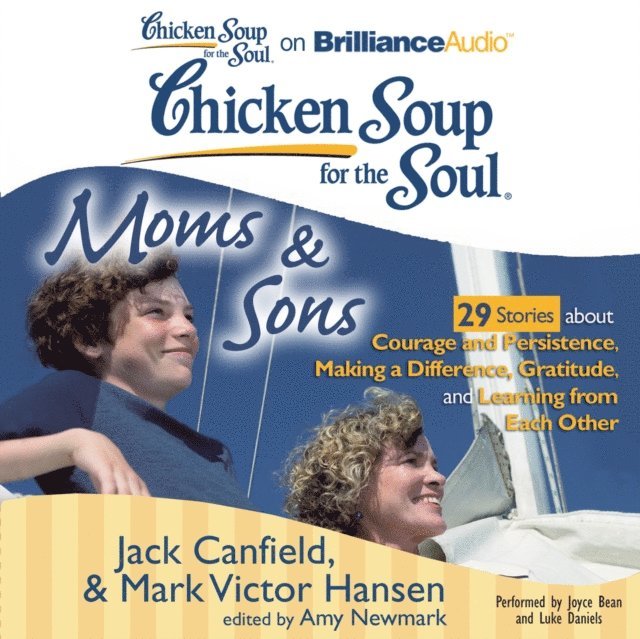 Mark Victor Hansen, Jack Canfield, Amy Newmark - Chicken Soup for the Soul: Moms & Sons - 29 Stories about Courage and Persistence, Making a Difference, Gratitude, and Learning from Each Other, Ljudbok