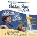 Chicken Soup for the Soul: Moms & Sons - 29 Stories about Courage and Persistence, Making a Difference, Gratitude, and Learning from Each Other