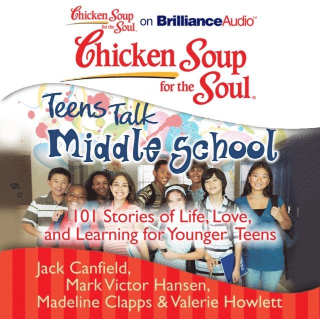 Valerie Howlett, Madeline Clapps, Mark Victor Hansen, Jack Canfield - Chicken Soup for the Soul: Teens Talk Middle School, Ljudbok