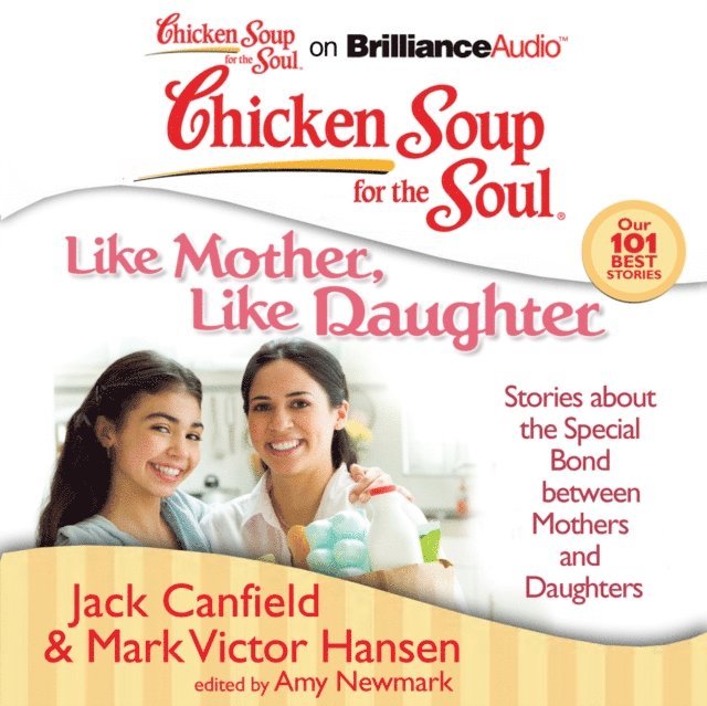 Mark Victor Hansen, Jack Canfield, Amy Newmark - Chicken Soup for the Soul: Like Mother, Like Daughter, Ljudbok