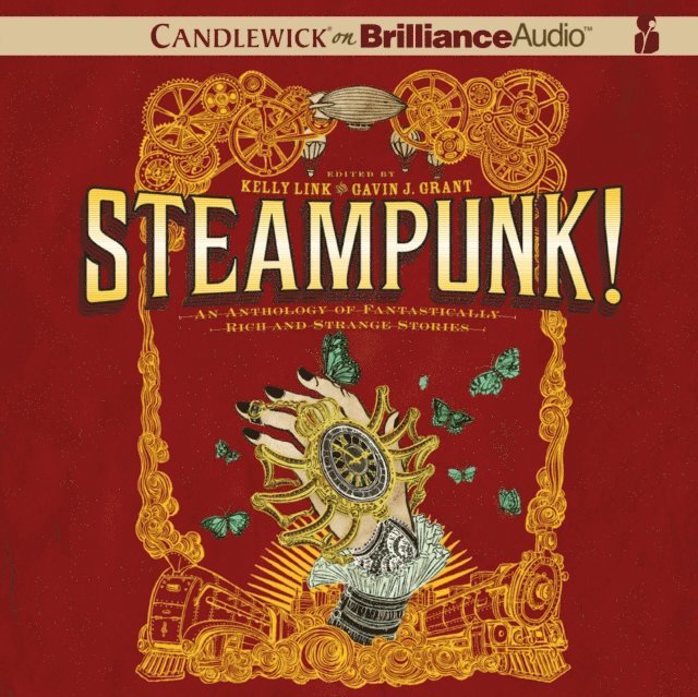 Gavin J. (Editor) Grant, Kelly (Editor) Link, Gavin J. Grant - Steampunk! An Anthology of Fantastically Rich and Strange Stories, Ljudbok