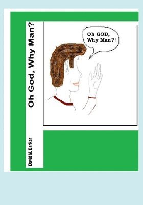 David M. Barker - Oh God, Why Man?, Häftad. Tillgänglighet: Lägg i varukorg