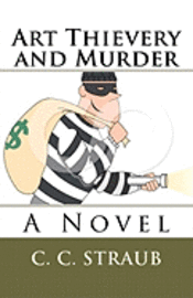 C. C. Straub - Art Thievery and Murder, Häftad