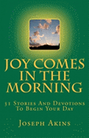 Joseph Akins - Joy Comes In The Morning: 31 Stories And Devotions To Begin Your Day, Häftad