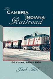 Jack Hill - The Cambria and Indiana Railroad: 90 Years, 1904 - 1994, Häftad. Tillgänglighet: Lägg i varukorg