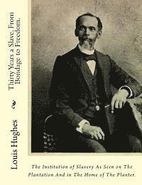 Louis Hughes - Thirty Years a Slave. From Bondage to Freedom.: The Institution of Slavery As Seen on The Plantation And in The Home of The Planter., Häftad. Tillgänglighet: Lägg i varukorg