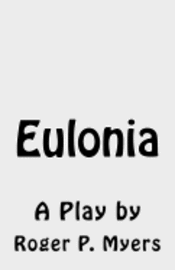Roger P. Myers - Eulonia: A Play, Häftad. Tillgänglighet: Lägg i varukorg