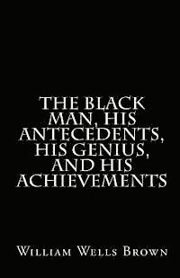 The Black Man, His Antecedents, His Genius, and His Achievements