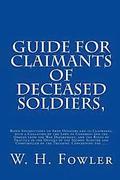 Guide for Claimants of Deceased Soldiers,: Being Instructions to Army Officers and to Claimants, with a Collation of the Laws of Congress and the Orde