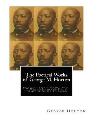 George Moses Horton - The POETICAL WORKS of GEORGE M. HORTON,: The Colored Bard of North-Carolina, to which is prefixed The Life Of The Author, Written by Himself., Häftad. Tillgänglighet: Lägg i varukorg