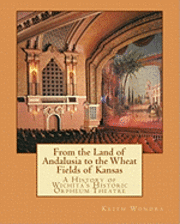 Keith Wondra - From the Land of Andalusia to the Wheat Fields of Kansas: A History of Wichita's Historic Orpheum Theatre, Häftad. Tillgänglighet: Lägg i varukorg