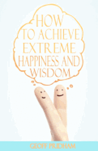 Geoff Pridham - How to Achieve Extreme Happiness and Wisdom: A Practical Guide, Häftad. Tillgänglighet: Lägg i varukorg
