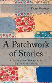Kaye George - A Patchwork of Stories: 9 Tales from Sunny Side Up to Over Hard, Häftad