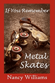 Nancy Williams - If You Remember Metal Skates, Häftad