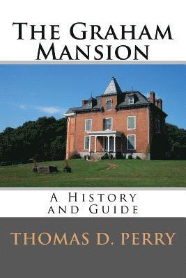 Thomas D. Perry - The Graham Mansion: History and Guide, Häftad. Tillgänglighet: Lägg i varukorg