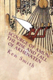 Ken Smith - Scourge of Amun: The Rise and Fall of Akhenaten: The Story of Egypt's Most Controversial Pharaoh, Häftad. Tillgänglighet: Lägg i varukorg