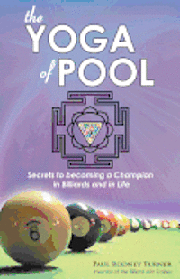 Paul Rodney Turner - The Yoga of Pool: Secrets to becoming a Champion in Billiards and in Life, Häftad. Tillgänglighet: Lägg i varukorg