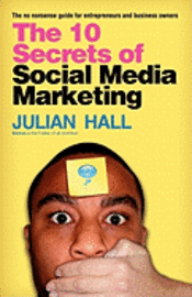 Julian Hall - The 10 Secrets of Social Media Marketing: The no nonsense guide for entrepreneurs & business owners, Häftad. Tillgänglighet: Lägg i varukorg