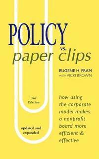 Vicki Brown, Eugene H. Fram - POLICY vs. PAPER CLIPS - THIRD EDITION: How Using the Corporate Model Makes a Nonprofit Board More Efficient & Effective, Häftad. Tillgänglighet: Lägg i varukorg
