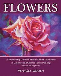 Veronica Winters - Flowers: A Step-By-Step Guide to Master Realist Techniques in Graphite and Colored Pencil Painting: Drawing Projects for Beginners, Häftad. Tillgänglighet: Lägg i varukorg