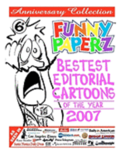 FUNNY PAPERZ #6 - Bestest Editorial Cartoons of the Year - 2007