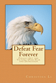 Christina Li - Defeat Fear Forever: Finally Get the Victory Over Fear and Depression!, Häftad