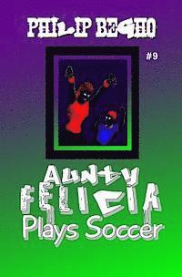 Philip Begho - Aunty Felicia Plays Soccer: Aunty Felicia Series, Häftad. Tillgänglighet: Lägg i varukorg