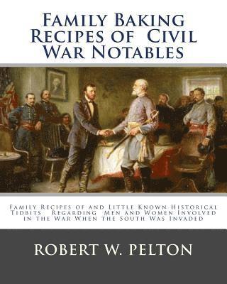Robert W. Pelton - Family Baking Recipes Of Civil War Notables: lFamily Recipes of and Little Known Historical Tidbits Regarding Men and Women Involved in the War When t, Häftad. Tillgänglighet: Lägg i varukorg