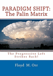 Floyd M. Orr - Paradigm Shift: The Palin Matrix: The Progressive Left Strikes Back!, Häftad. Tillgänglighet: Lägg i varukorg