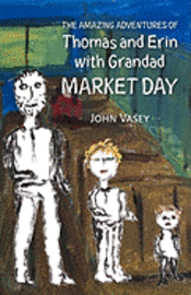 John Vasey - The Amazing Adventures of Thomas and Erin with Grandad - Market Day, Häftad