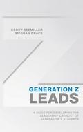Generation Z Leads: A Guide for Developing the Leadership Capacity of Generation Z Students