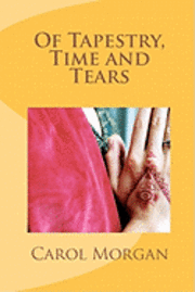 Carol Morgan - Of Tapestry, Time and Tears, Häftad