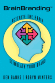 Robyn Winters, Ken Banks - BrainBranding: Activate the Brain...Stimulate Your Brand, Häftad