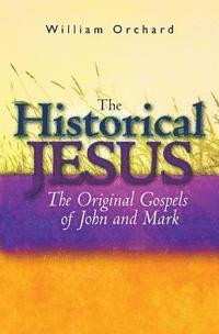 William Orchard - The Historical Jesus: : The Original Gospels of John and Mark, Häftad. Tillgänglighet: Lägg i varukorg