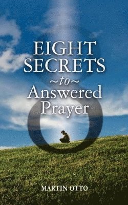 Martin Otto - Eight Secrets to Answered Prayer, Häftad