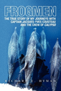 Frogmen: The True Story of My Journeys With Captain Jacques-Yves Cousteau and the Crew of Calypso