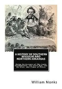 William Monks - A History of Southern Missouri and Northern Arkansas: Being An Account of The Early Settlements, The Civil War, the Ku-Klux, and Times of Peace, Häftad. Tillgänglighet: Lägg i varukorg