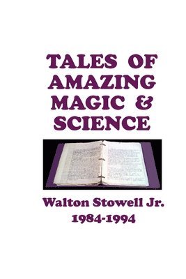 Walton D Stowell II - Tales of Amazing Magic & Science, Häftad. Tillgänglighet: Lägg i varukorg